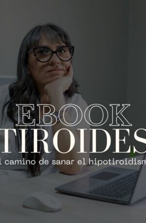 Ebook - Tiroides, el camino de sanar el hipotiroidismo